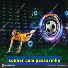 sonhar com passarinho